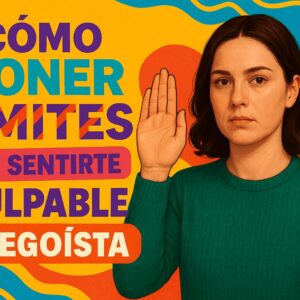 Cómo Poner Límites Sin Sentirte Culpable