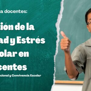 Gestión de la Ansiedad y Estrés Escolar en Docentes