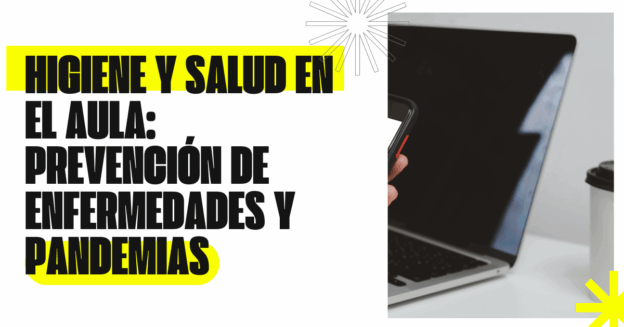 HIGIENE Y SALUD EN EL AULA: PREVENCIÓN DE ENFERMEDADES Y PANDEMIAS