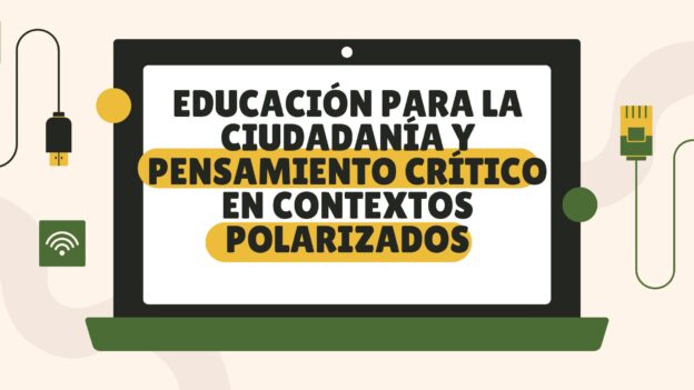 Educación para la ciudadanía y pensamiento crítico en contextos polarizados